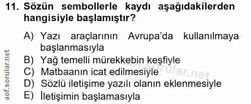11. soru: Sözün sembollerle kaydı aşağıdakilerden hangisiyle başlamıştır? A) Yazı araçlarının Avrupa'da kullanılmaya başlanması…