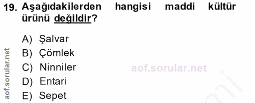 19. soru: Aşağıdakilerden hangisi maddi kültür ürünü değildir? A) Şalvar B) Çömlek C) Ninniler D) Entari E) Sepet