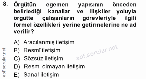 8. soru: Örgütün egemen yapısının önceden belirlediği kanallar ve ilişkiler yoluyla örgütte çalışanların görevleriyle ilgili f…