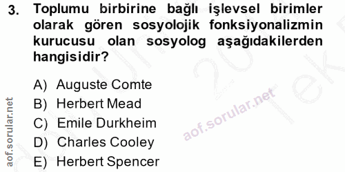 3. soru: Toplumu birbirine bağlı işlevsel birimler olarak gören sosyolojik fonksiyonalizmin kurucusu olan sosyolog aşağıdakile…