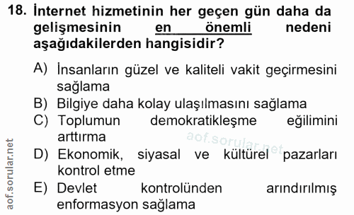 18. soru: Internet hizmetinin her geçen gün daha da gelişmesinin en önemli nedeni aşağıdakilerden hangisidir? A) İnsanların güz…