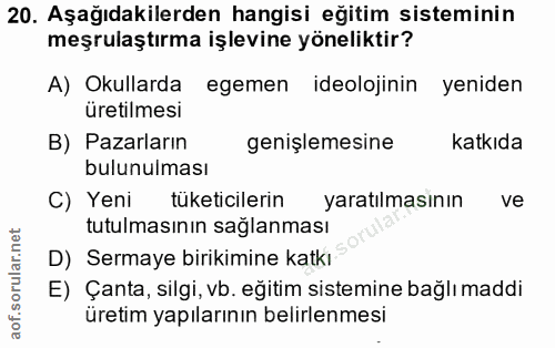 20. soru: Aşağıdakilerden hangisi eğitim sisteminin meşrulaştırma işlevine yöneliktir? A) Okullarda egemen ideolojinin yeniden…