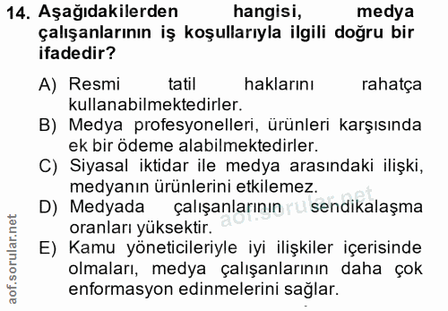 14. soru: Aşağıdakilerden hangisi, medya çalışanlarının iş koşullarıyla ilgili doğru bir ifadedir? A) Resmi tatil haklarını rah…