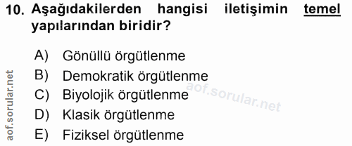 10. soru: Aşağıdakilerden hangisi iletişimin temel yapılarından biridir? A) Gönüllü örgütlenme B) Demokratik örgütlenme C) Biyo…