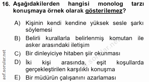 16. soru: Aşağıdakilerden hangisi monolog tarzı konuşmaya örnek olarak gösterilemez? A) Kişinin kendi kendine yüksek sesle şark…