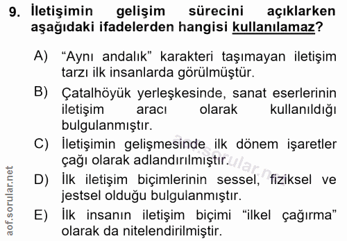 9. soru: İletişimin gelişim sürecini açıklarken aşağıdaki ifadelerden hangisi kullanılamaz? A) "Aynı andalık" karakteri taşıma…