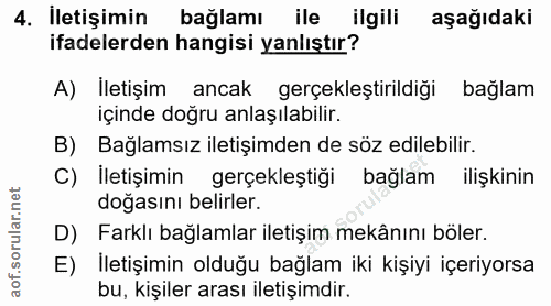 4. soru: İletişimin baglamı ile ilgili aşağıdaki ifadelerden hangisi yanlıştır? A) İletişim ancak gerçekleştirildiği bağlam iç…