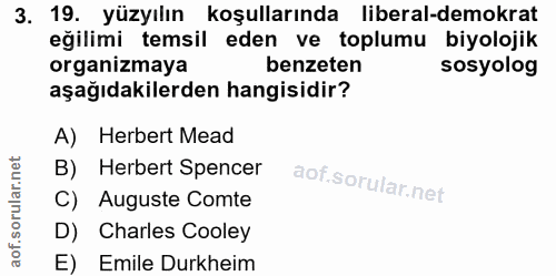 3. soru: 19. yüzyılın koşullarında liberal-demokrat eğilimi temsil eden ve toplumu biyolojik organizmaya benzeten sosyolog aşa…