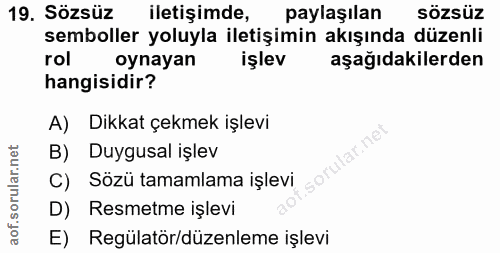 19. soru: Sözsüz iletişimde, paylaşılan sözsüz semboller yoluyla iletişimin akışında düzenli rol oynayan işlev aşağıdakilerden…