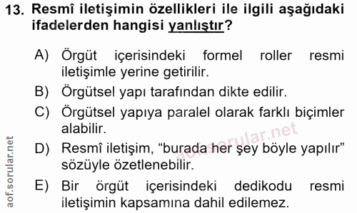 13. soru: Resmî iletişimin özellikleri ile ilgili aşağıdaki ifadelerden hangisi yanlıştır? A) Orgüt içerisindeki formel roller…