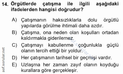 14. soru: Örgütlerde çatışma ile ilgili aşağıdaki ifadelerden hangisi doğrudur? A) Çatışmanın haksızlıklarla dolu örgütlü yapıl…