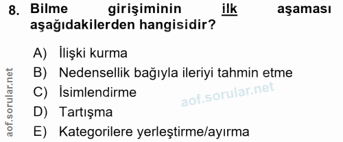 8. soru: Bilme girişiminin ilk aşaması aşağıdakilerden hangisidir? A) Ilişki kurma B) Nedensellik bağıyla ileriyi tahmin etme…
