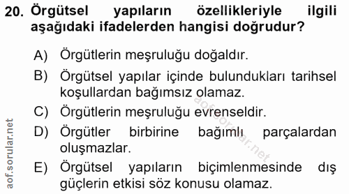 20. soru: Örgütsel yapıların özellikleriyle ilgili aşağıdaki ifadelerden hangisi doğrudur? A) Örgütlerin meşruluğu doğaldır. B)…