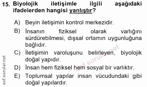 15. soru: Biyolojik iletişimle ilgili aşağıdaki ifadelerden hangisi yanlıştır? A) Beyin iletişimin kontrol merkezidir. B) Insan…