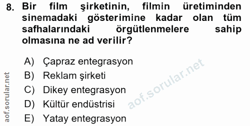8. soru: Bir film şirketinin, filmin üretiminden sinemadaki gösterimine kadar olan tüm safhalarındaki örgütlenmelere sahip olm…
