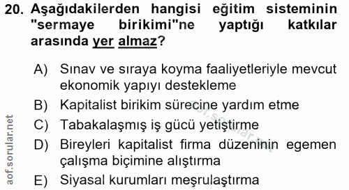 20. soru: Aşağıdakilerden hangisi eğitim sisteminin "sermaye birikimi"ne yaptığı katkılar arasında yer almaz? A) Sınav ve sıray…
