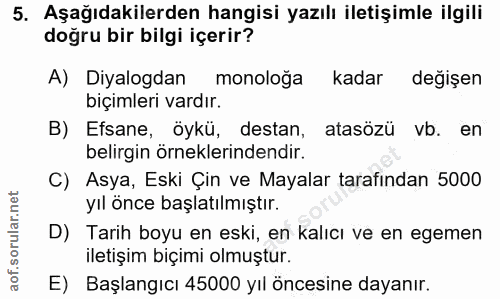 5. soru: Aşağıdakilerden hangisi yazılı iletişimle ilgili doğru bir bilgi içerir? A) Diyalogdan monoloğa kadar değişen biçimle…