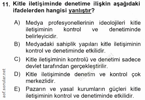 11. soru: Kitle iletişiminde denetime ilişkin aşağıdaki ifadelerden hangisi yanlıştır? A) Medya profesyonellerinin ideolojileri…