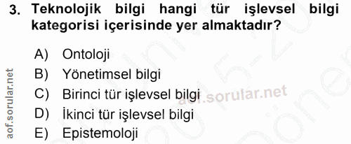 3. soru: Teknolojik bilgi hangi tür işlevsel bilgi kategorisi içerisinde yer almaktadır? A) Ontoloji Yönetimsel bilgi C) Birin…