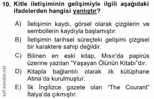 10. soru: Kitle iletişiminin gelişimiyle ilgili aşağıdaki ifadelerden hangisi yanlıştır? A) İletişimin kaydı, görsel olarak çiz…
