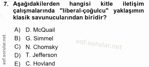7. soru: Aşağıdakilerden hangisi kitle iletişim çalışmalarında "liberal-çoğulcu" yaklaşımın klasik savunucularından biridir? A…