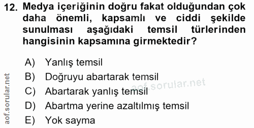 12. soru: Medya içeriğinin doğru fakat olduğundan çok daha önemli, kapsamlı ve ciddi şekilde sunulması aşağıdaki temsil türleri…