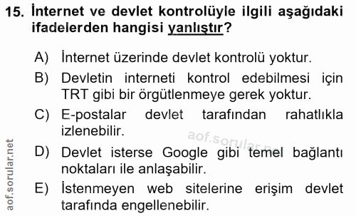 15. soru: Internet ve devlet kontrolüyle ilgili aşağıdaki ifadelerden hangisi yanlıştır? A) Internet üzerinde devlet kontrolü y…