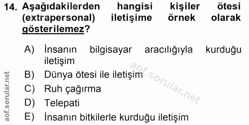 14. soru: Aşağıdakilerden hangisi kişiler ötesi (extrapersonal) iletişime örnek olarak gösterilemez? A) Insanın bilgisayar arac…