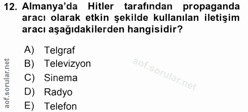 12. soru: Almanya'da Hitler tarafından propaganda aracı olarak etkin şekilde kullanılan iletişim aracı aşağıdakilerden hangisid…