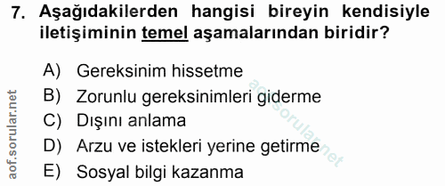 7. soru: Aşağıdakilerden hangisi bireyin kendisiyle iletişiminin temel aşamalarından biridir? A) Gereksinim hissetme B) Zorunl…