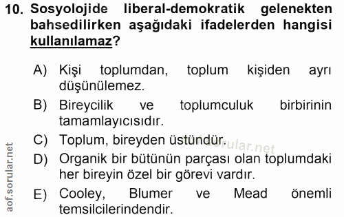 10. soru: Sosyolojide liberal-demokratik gelenekten bahsedilirken aşağıdaki ifadelerden hangisi kullanılamaz? A) Kişi toplumdan…