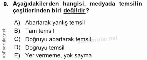 9. soru: Aşağıdakilerden hangisi, medyada temsilin çeşitlerinden biri değildir? A) Abartarak yanlış temsil B) Tam temsil C) Do…