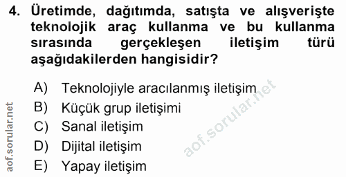 4. soru: Uretimde, dağıtımda, satışta ve alışverişte teknolojik araç kullanma ve bu kullanma sırasında gerçekleşen iletişim tü…