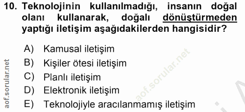 10. soru: Teknolojinin kullanılmadığı, insanın doğal olanı kullanarak, dogall dönüştürmeden yaptığı iletişim aşağıdakilerden ha…