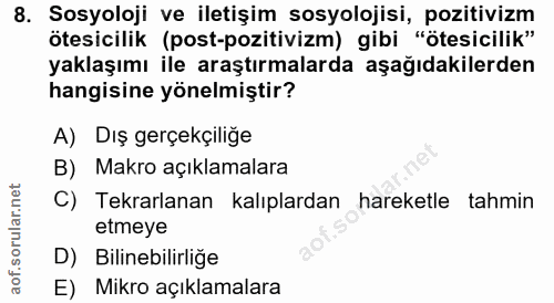 8. soru: Sosyoloji ve iletişim sosyolojisi, pozitivizm ötesicilik (post-pozitivizm) gibi "ötesicilik" yaklaşımı ile araştırmal…