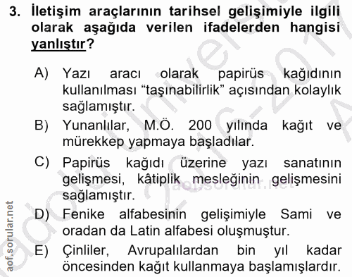 3. soru: İletişim araçlarının tarihsel gelişimiyle ilgili olarak aşağıda verilen ifadelerden hangisi yanlıştır? A) Yazı aracı…