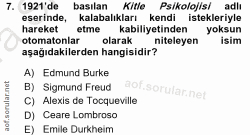 7. soru: 1921'de basılan Kitle Psikolojisi adli eserinde, kalabalıkları kendi istekleriyle hareket etme kabiliyetinden yoksun…