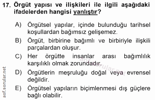 17. soru: Örgüt yapısı ve ilişkileri ile ilgili aşağıdaki ifadelerden hangisi yanlıştır? A) Örgütsel yapılar, içinde bulunduğu…