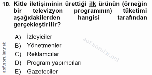 10. soru: Kitle iletişiminin ürettiği ilk ürünün (örneğin televizyon programınin) tüketimi aşağıdakilerden hangisi tarafından g…