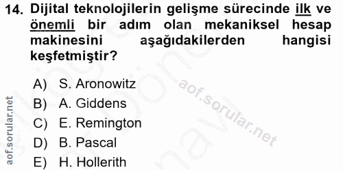 14. soru: Dijital teknolojilerin gelişme sürecinde ilk ve önemli bir adım olan mekaniksel hesap makinesini aşağıdakilerden hang…