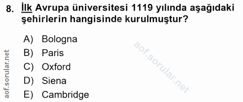 8. soru: Ilk Avrupa üniversitesi 1119 yılında aşağıdaki şehirlerin hangisinde kurulmuştur? A) Bologna B) Paris C) Oxford D) Si…