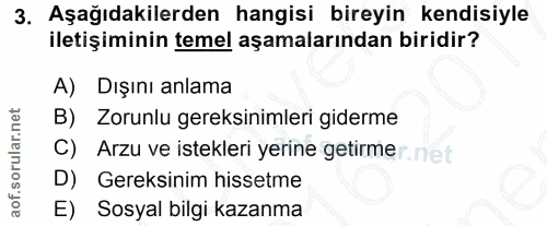 3. soru: Aşağıdakilerden hangisi bireyin kendisiyle iletişiminin temel aşamalarından biridir? A) Dışını anlama B) Zorunlu gere…