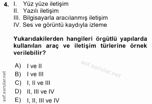 4. soru: l. Yüz yüze iletişim II. Yazılı iletişim IlI. Bilgisayarla aracılanmış iletişim IV. Ses ve görüntü kaydıyla izleme Yu…