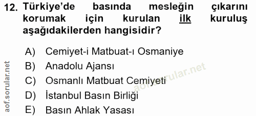 12. soru: Türkiye'de basinda mesleğin çıkarını korumak için kurulan ilk kuruluş aşağıdakilerden hangisidir? A) Cemiyet-i Matbua…