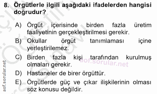 8. soru: Örgütlerle ilgili aşağıdaki ifadelerden hangisi doğrudur? A) Örgüt içerisinde bırden fazla üretim faaliyetinin gerçek…