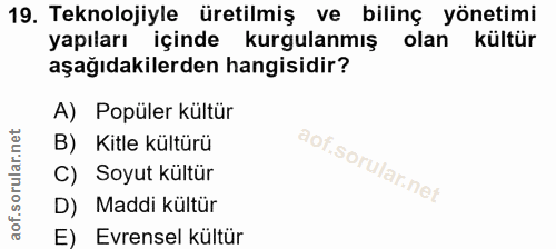 19. soru: Teknolojiyle üretilmiş ve bilinç yönetimi yapıları içinde kurgulanmış olan kültür aşağıdakilerden hangisidir? A) Popü…