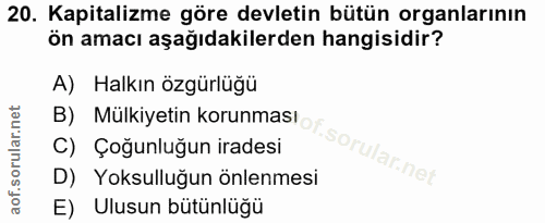 20. soru: Kapitalizme göre devletin bütün organlarının ön amacı aşağıdakilerden hangisidir? A) Halkın özgürlüğü D) Yoksulluğun…