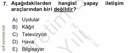 7. soru: Aşağıdakilerden hangisi yapay iletişim araçlarından biri değildir? A) Uydular B) Kağıt C) Televizyon D) Hava E) Bilgi…