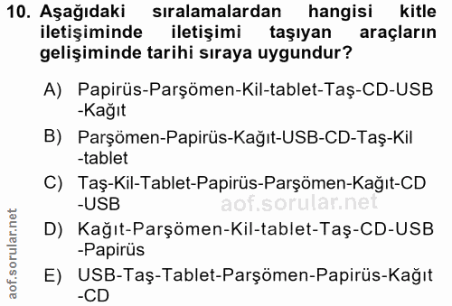 10. soru: Aşağıdaki sıralamalardan hangisi kitle iletişiminde iletişimi taşiyan araçların gelişiminde tarihi sıraya uygundur? A…