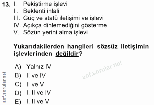 13. soru: I Pekiştirme işlevi II. Beklenti ihlali IlI. Güç ve statü iletişimi ve işlevi IV. Açıkça dinlemediğini gösterme V. Sö…
